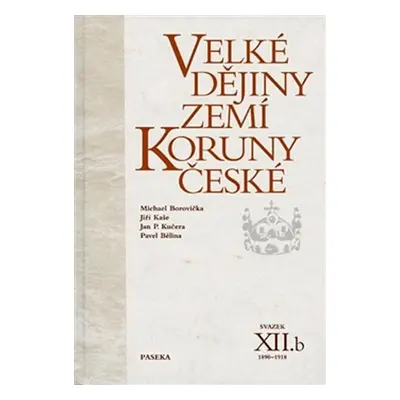 Velké dějiny zemí Koruny české XII./b 1890-1918 - Michael Borovička