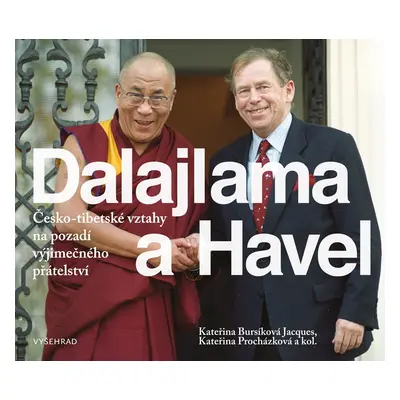 Dalajlama a Havel - Česko-tibetské vztahy na pozadí výjimečného přátelství - Kateřina Jacques Bu