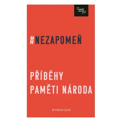 Nezapomeň - Příběhy paměti národa - Irena Tatíčková