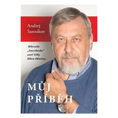 Můj příběh - Běloruská „Amerikanka“ aneb Volby během diktatury - Andrej Sannikov