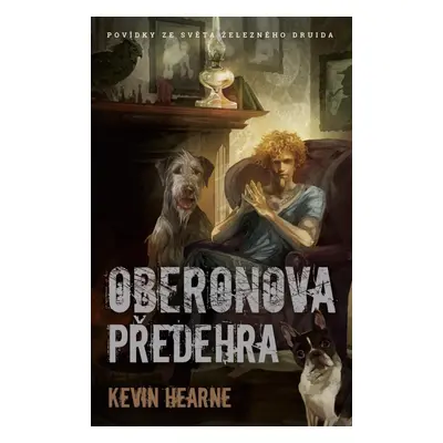 Oberonova předehra - sbírka povídek - Kevin Hearne