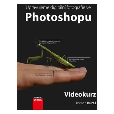 Upravujeme digitální fotografie ve Photoshopu – videokurz - Roman Bureš