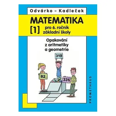 Matematika pro 6. roč. ZŠ - 1.díl (Opakování z aritmetiky a geometrie) - 4. vydání - Oldřich Odv