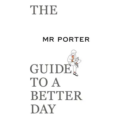 The MR PORTER Guide to a Better Day