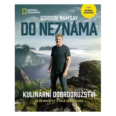 Do neznáma - Kulinární dobrodružství se 60 recepty z celé zeměkoule - Gordon Ramsay