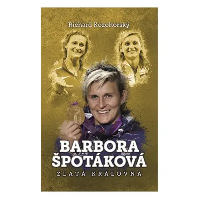 Barbora Špotáková - Zlatá královna - Richard Kozohorský