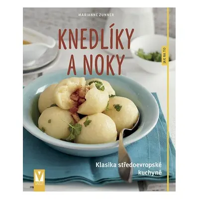 Knedlíky a noky - Klasika středoevropské kuchyně - Marianne Zunner