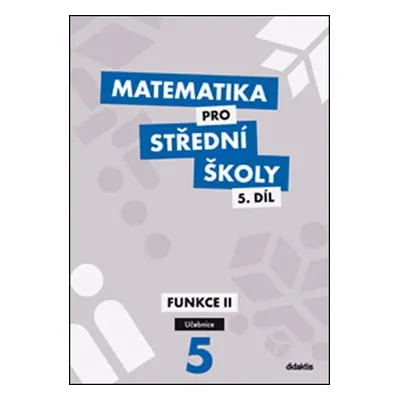 Matematika pro SŠ 5.díl - Učebnice / Funkce II, 2. vydání - Václav Zemek