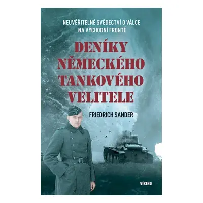 Deníky německého tankového velitele - Neuvěřitelné svědectví o válce na východní frontě - Friedr