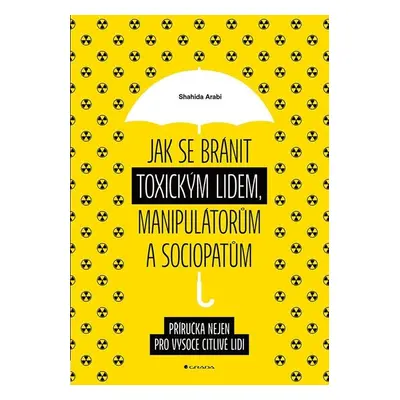 Jak se bránit toxickým lidem, manipulátorům a sociopatům - Příručka nejen pro vysoce citlivé lid