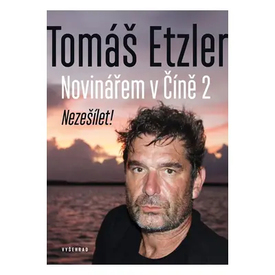 Novinářem v Číně 2 - Nezešílet! - Tomáš Etzler