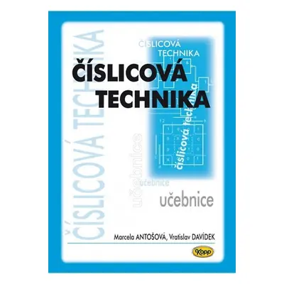 Číslicová technika - učebnice, 5. vydání - Marcela Antošová