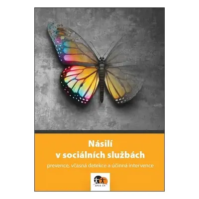 Násilí v sociálních službách - prevence, včasná detekce a účinná intervence - Kolektiv autorú