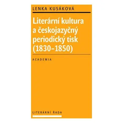 Literární kultura a českojazyčný periodický tisk (1830-1850) - Lenka Kusáková