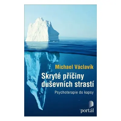 Skryté příčiny duševních strastí - Psychoterapie do kapsy - Michael Václavík