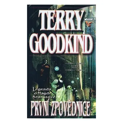 Meč pravdy - Legenda o Magdě Searusové - První zpovědnice, 1. vydání - Terry Goodkind