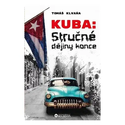 Kuba - Stručné dějiny konce - Tomáš Klvaňa