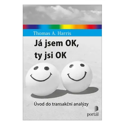 Já jsem OK, ty jsi OK - Úvod do transakční analýzy - Thomas Harris