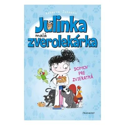 Julinka – malá zverolekárka 1 – Domov pre zvieratká - Rebecca Johnson