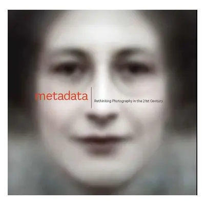 Metadata: Rethinking Photography in the 21st Century - Christopher Jones