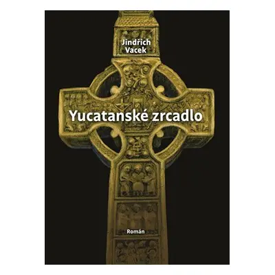 Yucatanské zrcadlo - Jindřich Vacek