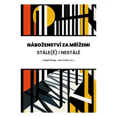 Náboženství za mřížemi - Stále(é) i nestálé - Lukáš Dirga