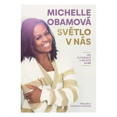 Světlo v nás - Jak si poradit v nejisté době - Michelle Obama