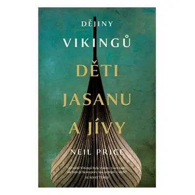 Dějiny Vikingů - Děti Jasanu a Jívy - Neil Price