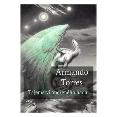 Tajemství opeřeného hada - Armando Torres