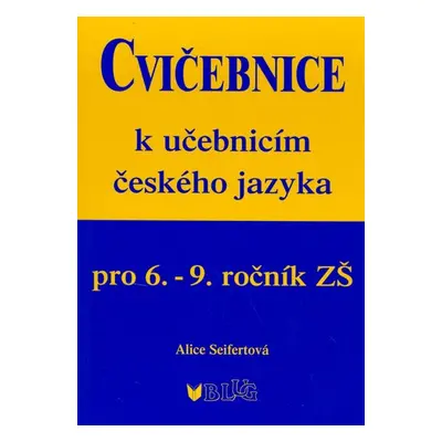 Cvičebnice k učebnicím českého jazyka pro 6.-9.ročník ZŠ - Alice Seifertová