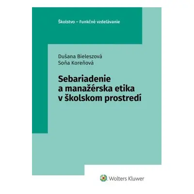 Sebariadenie a manažérska etika v školskom prostredí - Dušana Bieleszová; Soňa Koreňová