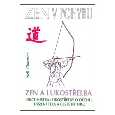 Zen a lukostřelba - Neil Claremon