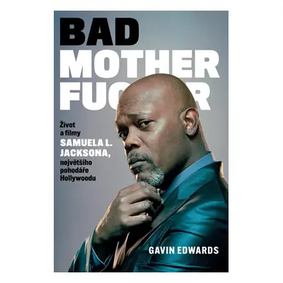 Bad Motherfucker - Život a filmy Samuela L. Jacksona, největšího pohodáře Hollywoodu - Gavin Edw