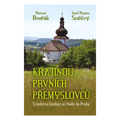 Krajinou prvních Přemyslovců - S českými knížaty ze Stadic do Prahy, 2. vydání - Otomar Dvořák