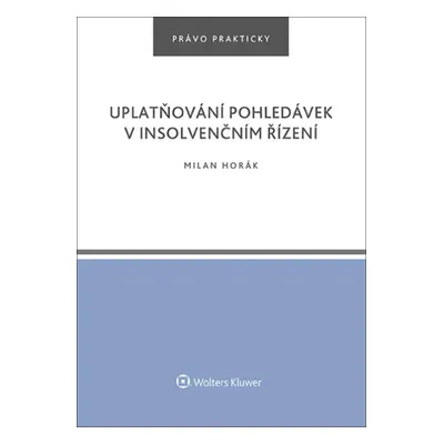 Uplatňování pohledávek v insolvenčním řízení - Právo prakticky - Milan Horák