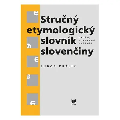 Stručný etymologický slovník slovenčiny - Ľubor Králik