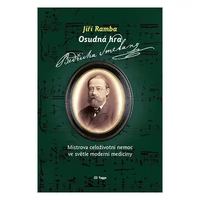 Osudná hra Bedřicha Smetany - Mistrova celoživotní nemoc ve světle moderní medicíny - Jiří Ramba