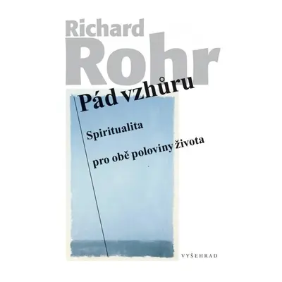 Pád vzhůru - Spiritualita pro obě poloviny života - Richard Rohr