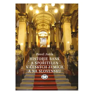 Historie bank a spořitelen v Čechách a na Moravě, 2. vydání - Pavel Juřík