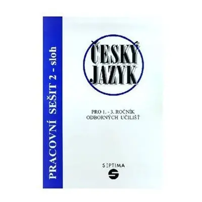 Český jazyk pro 1.-3. ročník odborných učilišť - pracovní sešit 2 - sloh, 4. vydání - Ludmila Š