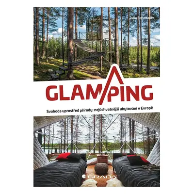 Glamping - Luxusní kempování na nejkrásnějších místech Evropy - Julia Shattauer