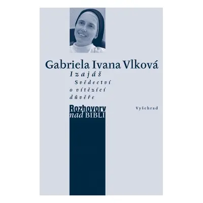 Izajáš - Svědectví o vítězící důvěře - Gabriela Ivana Vlková