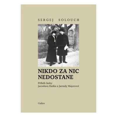 Nikdo za nic nedostane - Příběh lásky Jaroslava Haška a Jarmily Mayerové - Sergej Solouch