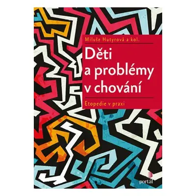 Děti a problémy v chování - Etopedie v praxi - Miluše Hutyrová