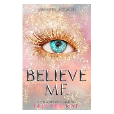 Believe Me, 1. vydání - Tahereh Mafi