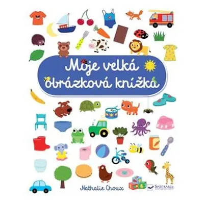 Moje velká obrázková knížka - Nathalie Choux