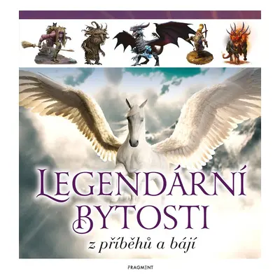 Legendární bytosti z příběhů a bájí - Kolektiv autorú