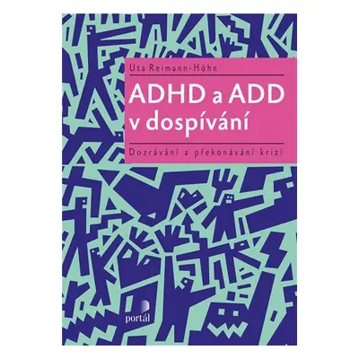 ADHD a ADD v dospívání - Dozrávání a překonávání krizí - Uta Reimann-Höhn