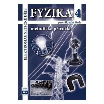 Fyzika 4 pro základní školy - Elektromagnetické děje - Metodická příručka - František Jáchim