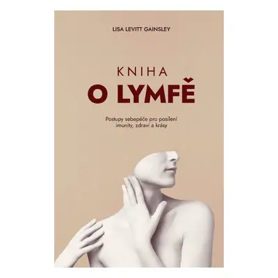 Kniha o lymfě – Postupy sebepéče pro posílení imunity, zdraví a krásy - Lisa Levitt Gainsley